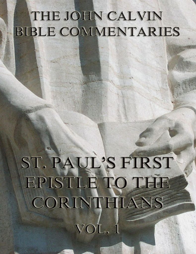 John Calvin’s Commentaries On St. Paul’s First Epistle To The Corinthians Vol.1