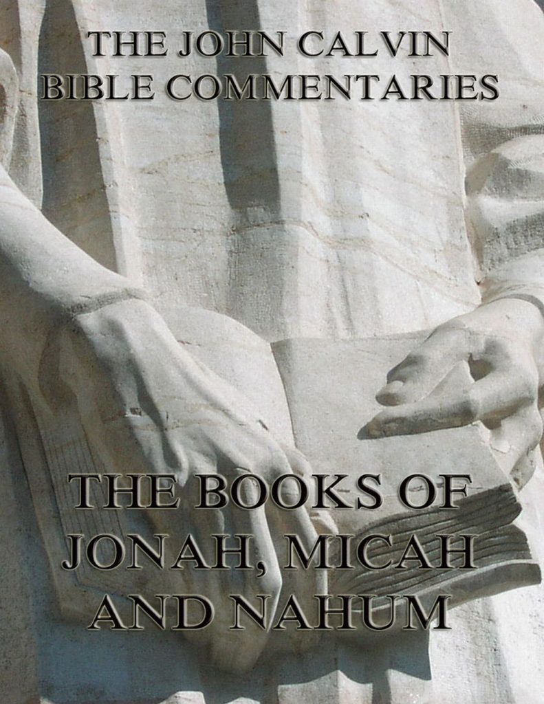 John Calvin’s Commentaries On Jonah, Micah, Nahum
