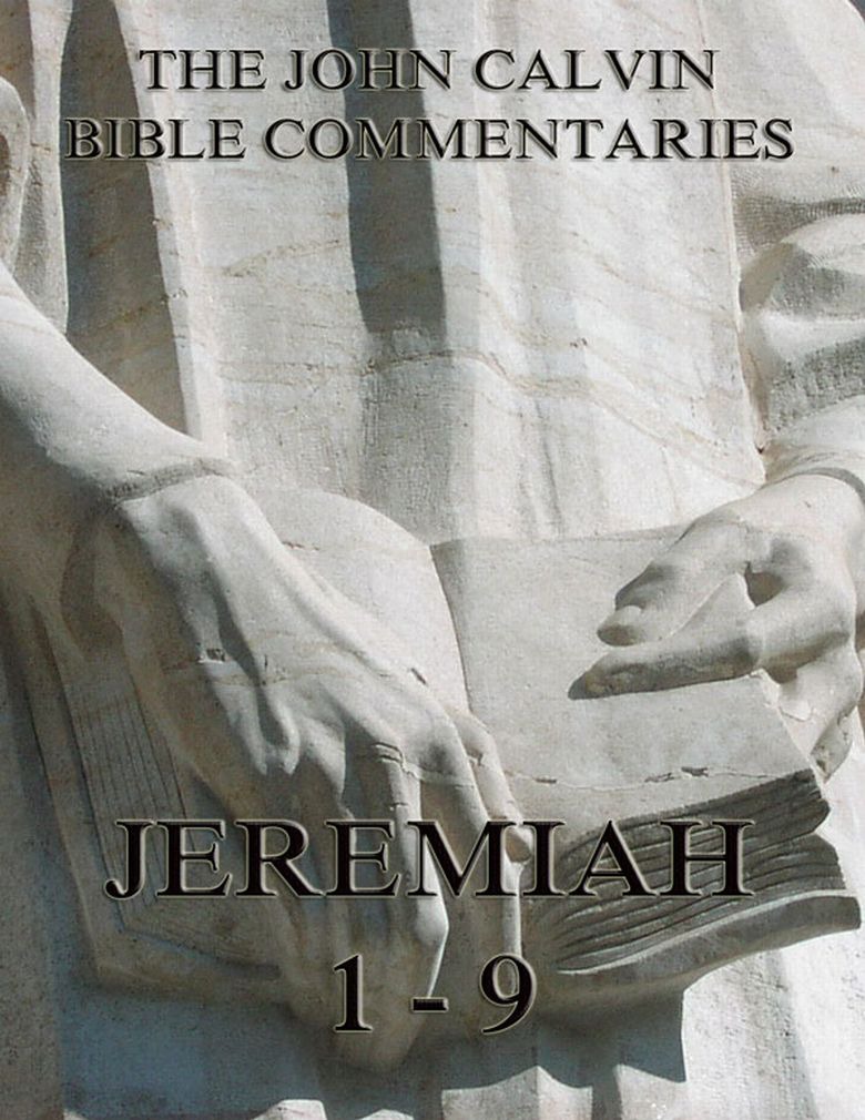 John Calvin’s Commentaries On Jeremiah 1- 9