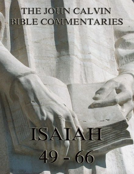 John Calvin’s Commentaries On Isaiah 49- 66