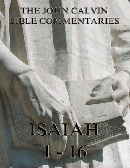 John Calvin’s Commentaries On Isaiah 1- 16