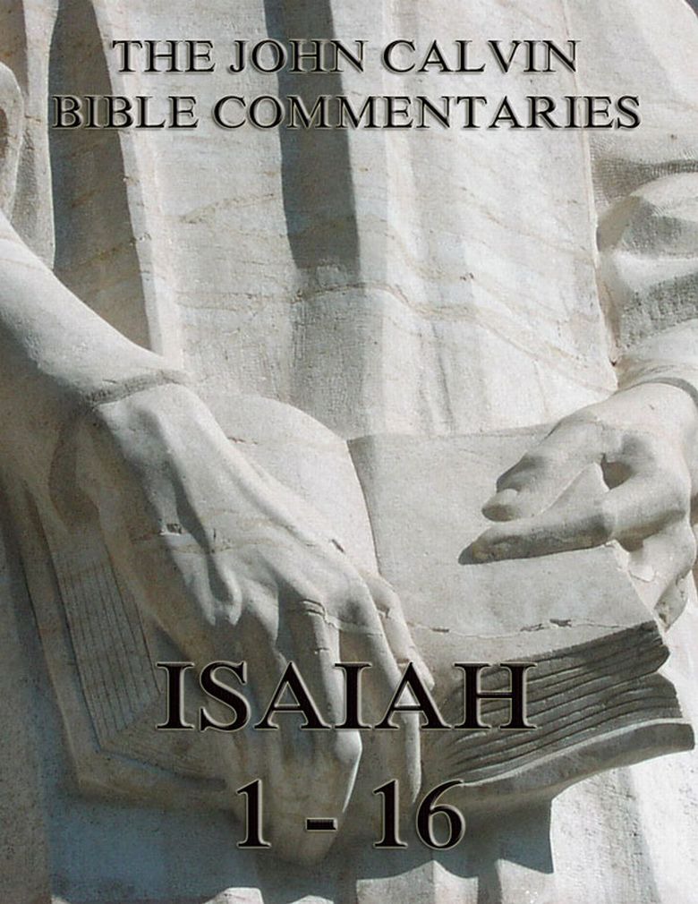 John Calvin’s Commentaries On Isaiah 1- 16