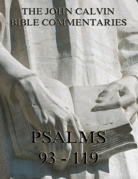 John Calvin’s Commentaries On The Psalms 93 – 119