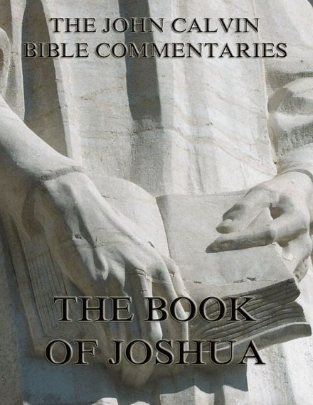John Calvin’s Commentaries On The Book Of Joshua