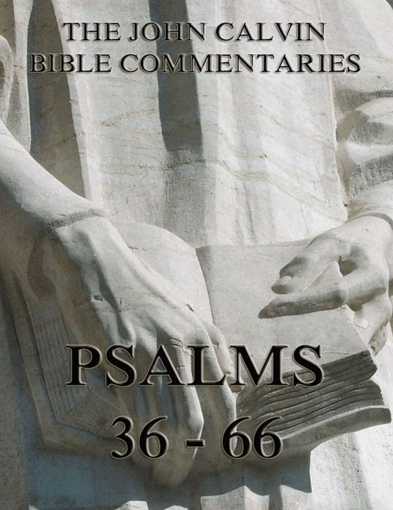 John Calvin’s Commentaries On The Psalms 36 – 66