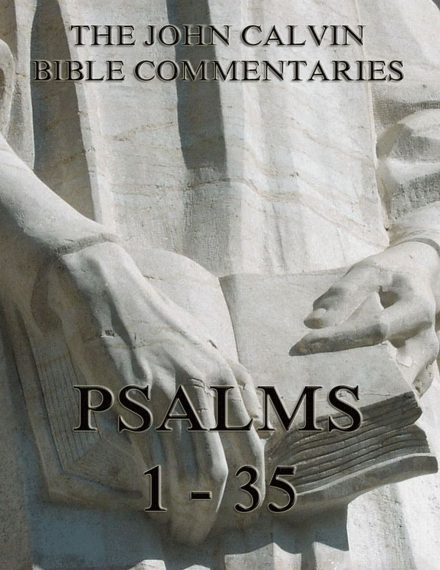 John Calvin’s Commentaries On The Psalms 1 – 35