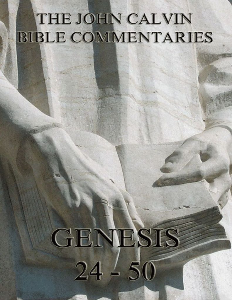 John Calvin’s Commentaries On Genesis 24 – 50