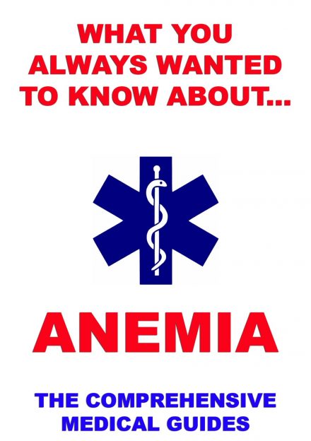 What You Always Wanted To Know About Anemia