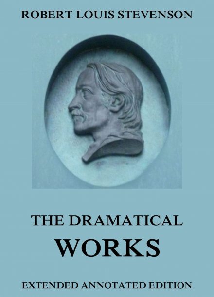 The Dramatical Works of Robert Louis Stevenson