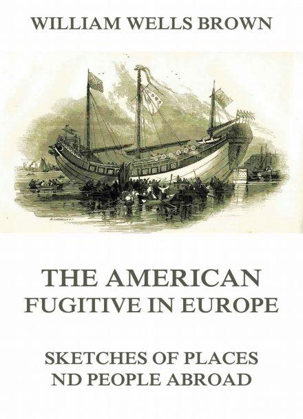 The American Fugitive In Europe – Sketches Of Places And People Abroad
