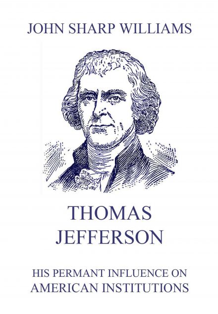 Thomas Jefferson – His permanent influence on American institutions