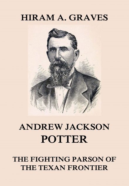 Andrew Jackson Potter – The fighting parson of the Texan frontier