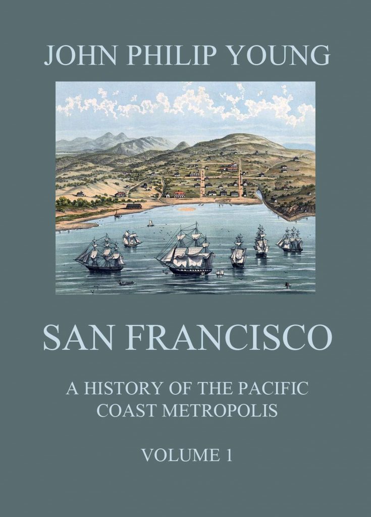 San Francisco – A History of the Pacific Coast Metropolis, Vol. 1