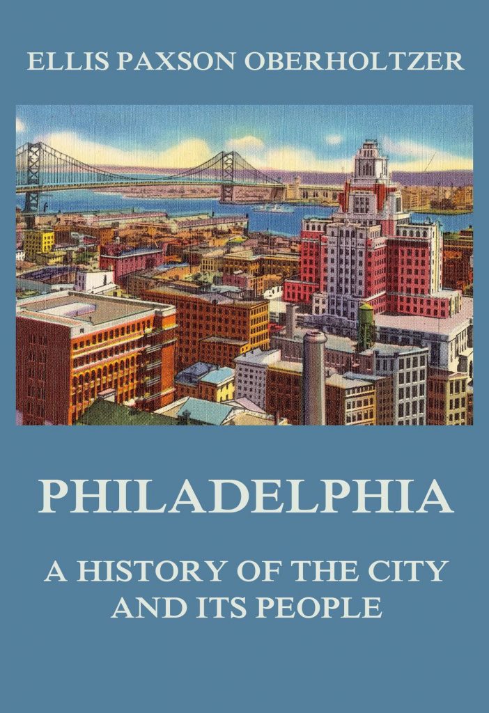 Philadelphia – A History of the City and its People