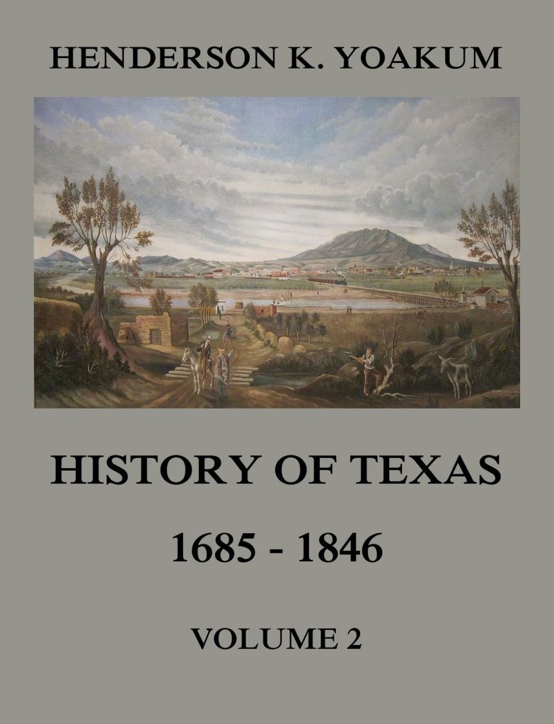 History of Texas 1685 – 1846, Volume 2