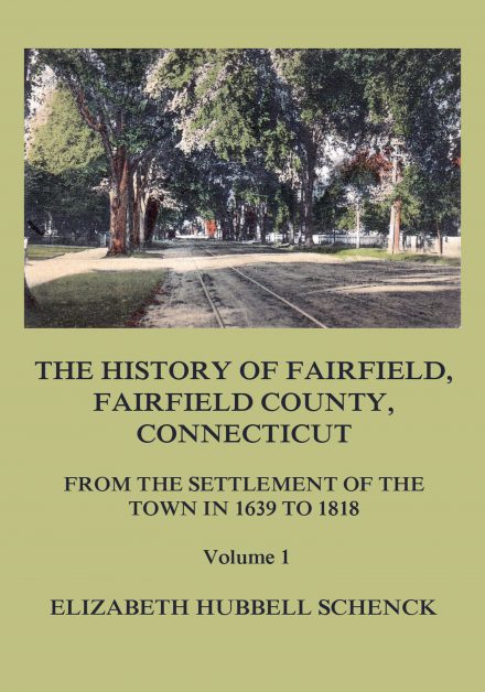 The History of Fairfield, Fairfield County, Connecticut: From the Settlement of the Town in 1639 to 1818: Volume 1
