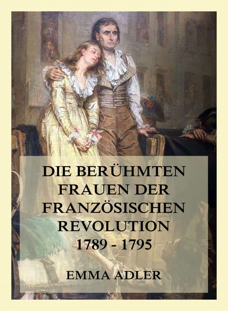 Die berühmten Frauen der französischen Revolution 1789 – 1795