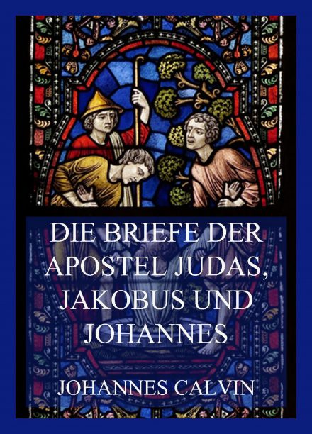 Die Briefe der Apostel Judas, Jakobus und Johannes