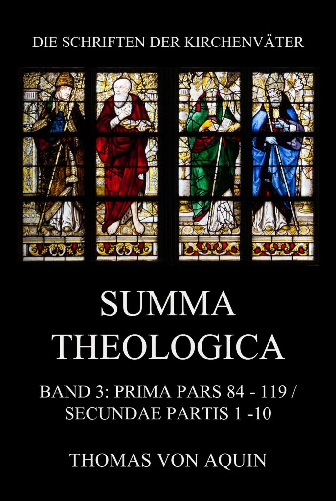 Summa Theologica, Band 3: Prima Pars, Quaestiones 84- 119, Secundae Partis 1 – 10