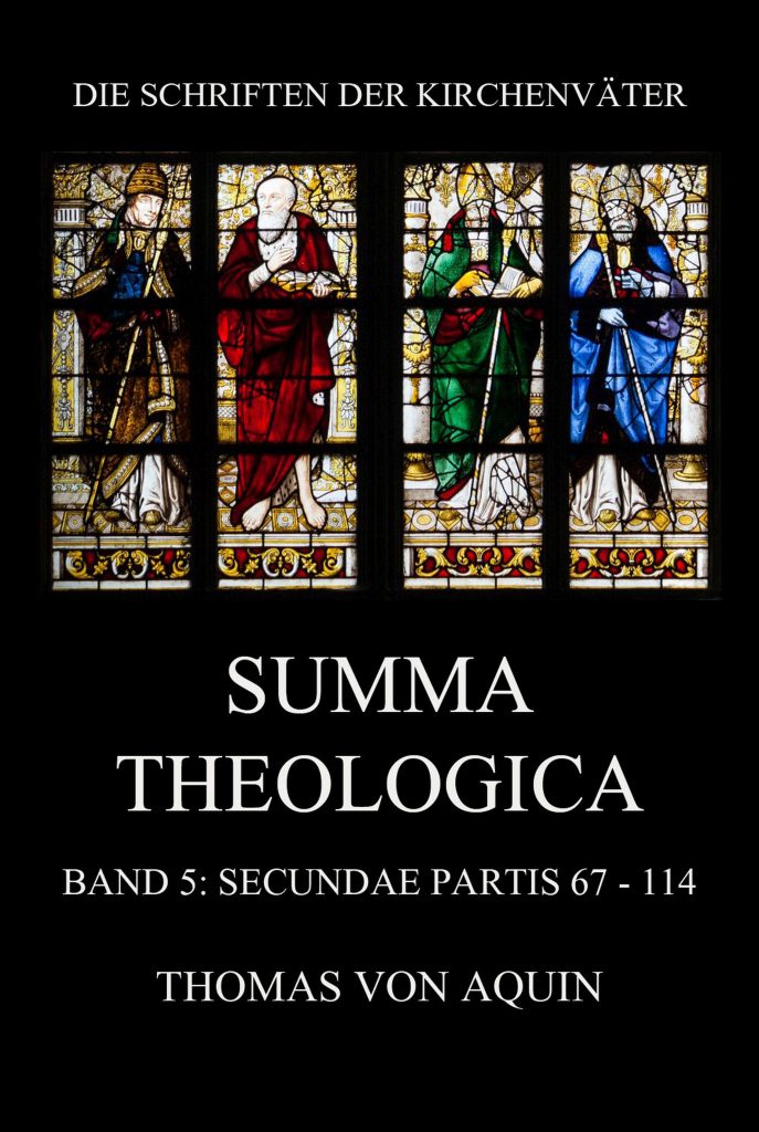 Summa Theologica, Band 5: Secundae Partis, Quaestiones 67 – 114
