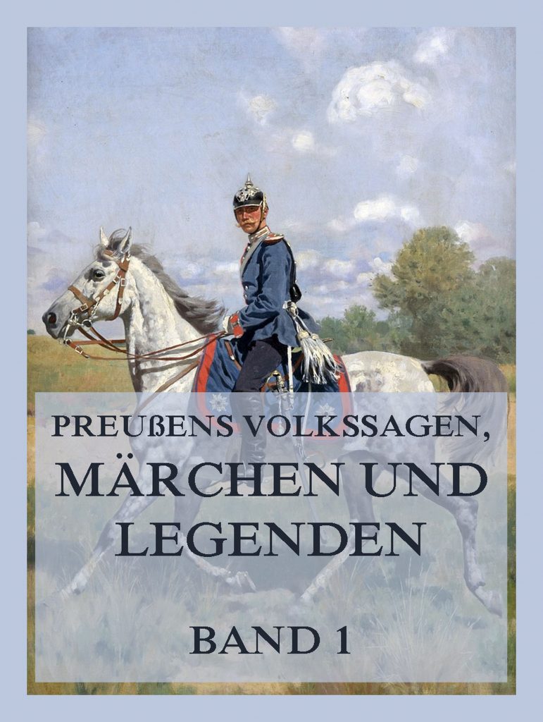 Preußens Volkssagen, Märchen und Legenden Band 1