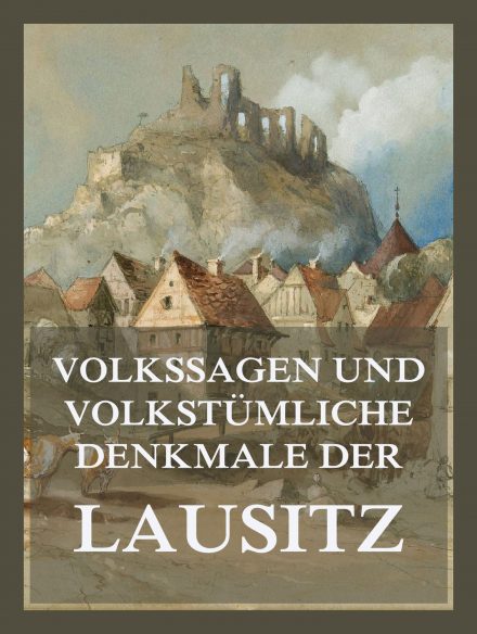 Volkssagen und volkstümliche Denkmale der Lausitz