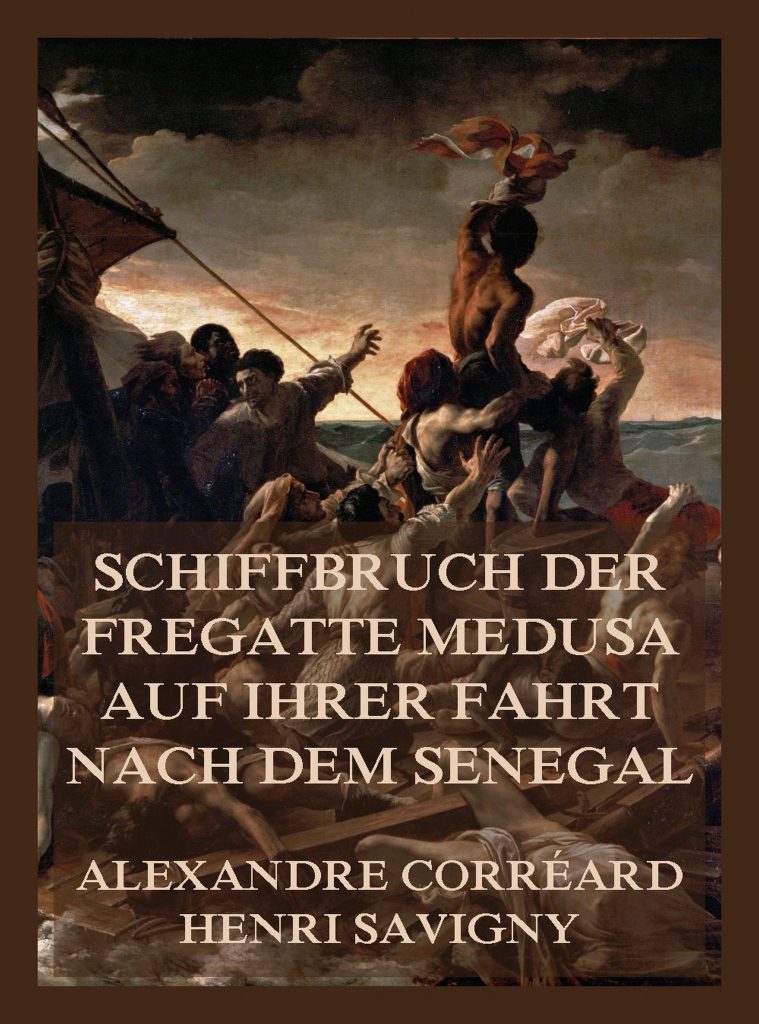 Schiffbruch der Fregatte Medusa auf ihrer Fahrt nach dem Senegal