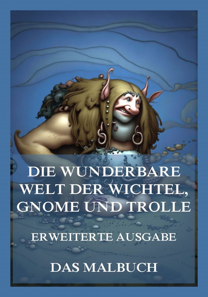 Die wunderbare Welt der Wichtel, Gnome und Trolle (Erweiterte Ausgabe) – Das Malbuch