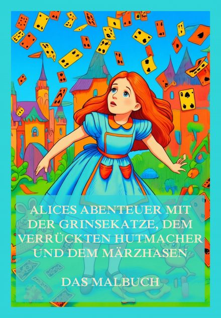 Alices Abenteuer mit der Grinsekatze, dem verrückten Hutmacher und dem Märzhasen – Das Malbuch