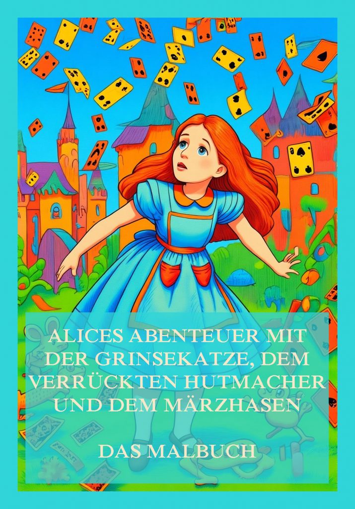 Alices Abenteuer mit der Grinsekatze, dem verrückten Hutmacher und dem Märzhasen – Das Malbuch