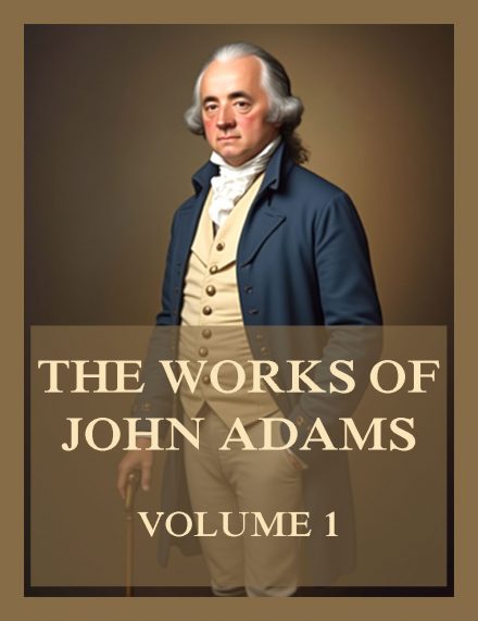 The Works of John Adams Vol. 1