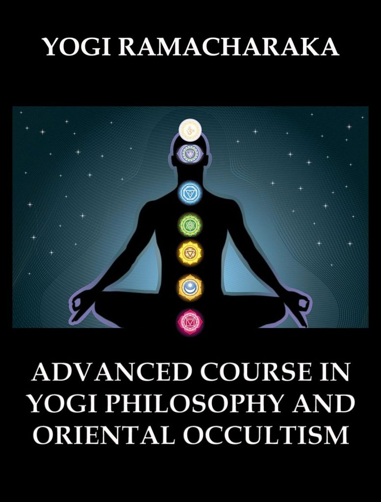 Advanced Course in Yogi Philosophy and Oriental Occultism