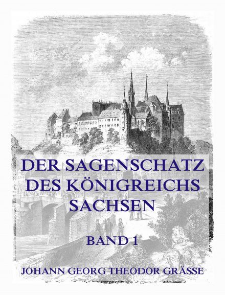 Der Sagenschatz des Königreichs Sachsen, Band 1
