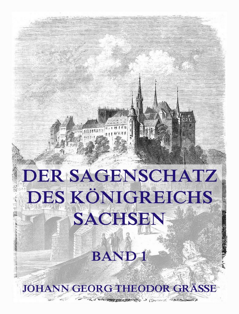 Der Sagenschatz des Königreichs Sachsen, Band 1